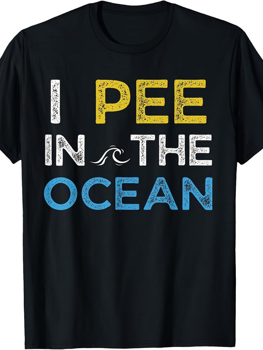 Funny Graphic Tee, Men's And Women's T-Shirt, I Pee In The Ocean Text Design, Summer Beach Vacation Wear